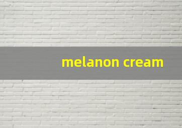 melanon cream